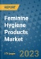 Feminine Hygiene Products Market Size Outlook and Opportunities Beyond 2023 - Market Share, Growth, Trends, Insights, Companies, and Countries to 2030 - Product Image