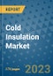 Cold Insulation Market Size Outlook and Opportunities Beyond 2023 - Market Share, Growth, Trends, Insights, Companies, and Countries to 2030 - Product Image