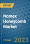 Nomex Honeycomb Market Size Outlook and Opportunities Beyond 2023 - Market Share, Growth, Trends, Insights, Companies, and Countries to 2030 - Product Image