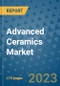 Advanced Ceramics Market Size Outlook and Opportunities Beyond 2023 - Market Share, Growth, Trends, Insights, Companies, and Countries to 2030 - Product Image
