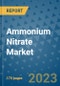 Ammonium Nitrate Market Size Outlook and Opportunities Beyond 2023 - Market Share, Growth, Trends, Insights, Companies, and Countries to 2030 - Product Image