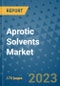 Aprotic Solvents Market Size Outlook and Opportunities Beyond 2023- Market Share, Growth, Trends, Insights, Companies, and Countries to 2030 - Product Image