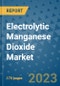 Electrolytic Manganese Dioxide Market Size Outlook and Opportunities Beyond 2023- Market Share, Growth, Trends, Insights, Companies, and Countries to 2030 - Product Image