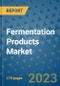Fermentation Products Market Size Outlook and Opportunities Beyond 2023- Market Share, Growth, Trends, Insights, Companies, and Countries to 2030 - Product Image