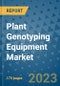 Plant Genotyping Equipment Market Size Outlook and Opportunities Beyond 2023- Market Share, Growth, Trends, Insights, Companies, and Countries to 2030 - Product Image