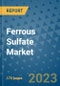 Ferrous Sulfate Market Size Outlook and Opportunities Beyond 2023 - Market Share, Growth, Trends, Insights, Companies, and Countries to 2030 - Product Image