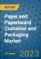 Paper and Paperboard Container and Packaging Market Size Outlook and Opportunities Beyond 2023- Market Share, Growth, Trends, Insights, Companies, and Countries to 2030 - Product Image