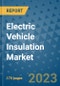 Electric Vehicle Insulation Market Size Outlook and Opportunities Beyond 2023- Market Share, Growth, Trends, Insights, Companies, and Countries to 2030 - Product Image