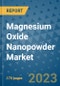 Magnesium Oxide Nanopowder Market Size Outlook and Opportunities Beyond 2023- Market Share, Growth, Trends, Insights, Companies, and Countries to 2030 - Product Image