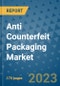 Anti Counterfeit Packaging Market Size Outlook and Opportunities Beyond 2023- Market Share, Growth, Trends, Insights, Companies, and Countries to 2030 - Product Image