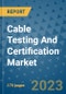 Cable Testing And Certification Market Size Outlook and Opportunities Beyond 2023- Market Share, Growth, Trends, Insights, Companies, and Countries to 2030 - Product Image