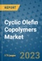 Cyclic Olefin Copolymers Market Size Outlook and Opportunities Beyond 2023 - Market Share, Growth, Trends, Insights, Companies, and Countries to 2030 - Product Image