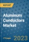 Aluminum Conductors Market Size Outlook and Opportunities Beyond 2023 - Market Share, Growth, Trends, Insights, Companies, and Countries to 2030 - Product Image
