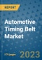 Automotive Timing Belt Market Size Outlook and Opportunities Beyond 2023 - Market Share, Growth, Trends, Insights, Companies, and Countries to 2030 - Product Image
