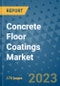 Concrete Floor Coatings Market Size Outlook and Opportunities Beyond 2023 - Market Share, Growth, Trends, Insights, Companies, and Countries to 2030 - Product Image