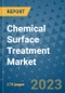 Chemical Surface Treatment Market Size Outlook and Opportunities Beyond 2023 - Market Share, Growth, Trends, Insights, Companies, and Countries to 2030 - Product Image