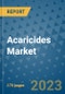 Acaricides Market Size Outlook and Opportunities Beyond 2023 - Market Share, Growth, Trends, Insights, Companies, and Countries to 2030 - Product Image