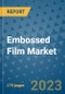 Embossed Film Market Size Outlook and Opportunities Beyond 2023 - Market Share, Growth, Trends, Insights, Companies, and Countries to 2030 - Product Image