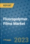 Fluoropolymer Films Market Size Outlook and Opportunities Beyond 2023 - Market Share, Growth, Trends, Insights, Companies, and Countries to 2030 - Product Image