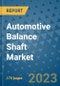 Automotive Balance Shaft Market Size Outlook and Opportunities Beyond 2023 - Market Share, Growth, Trends, Insights, Companies, and Countries to 2030 - Product Image