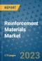 Reinforcement Materials Market Size Outlook and Opportunities Beyond 2023 - Market Share, Growth, Trends, Insights, Companies, and Countries to 2030 - Product Image