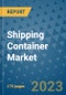 Shipping Container Market Size Outlook and Opportunities Beyond 2023 - Market Share, Growth, Trends, Insights, Companies, and Countries to 2030 - Product Image