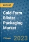 Cold Form Blister Packaging Market Size Outlook and Opportunities Beyond 2023 - Market Share, Growth, Trends, Insights, Companies, and Countries to 2030 - Product Image