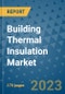 Building Thermal Insulation Market Size Outlook and Opportunities Beyond 2023 - Market Share, Growth, Trends, Insights, Companies, and Countries to 2030 - Product Image