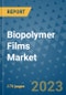 Biopolymer Films Market Size Outlook and Opportunities Beyond 2023 - Market Share, Growth, Trends, Insights, Companies, and Countries to 2030 - Product Image