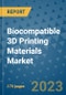 Biocompatible 3D Printing Materials Market Size Outlook and Opportunities Beyond 2023 - Market Share, Growth, Trends, Insights, Companies, and Countries to 2030 - Product Image