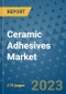 Ceramic Adhesives Market Size Outlook and Opportunities Beyond 2023 - Market Share, Growth, Trends, Insights, Companies, and Countries to 2030 - Product Image