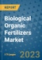 Biological Organic Fertilizers Market Size Outlook and Opportunities Beyond 2023 - Market Share, Growth, Trends, Insights, Companies, and Countries to 2030 - Product Image