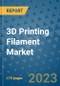 3D Printing Filament Market Size Outlook and Opportunities Beyond 2023 - Market Share, Growth, Trends, Insights, Companies, and Countries to 2030 - Product Image