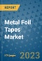 Metal Foil Tapes Market Size Outlook and Opportunities Beyond 2023 - Market Share, Growth, Trends, Insights, Companies, and Countries to 2030 - Product Image