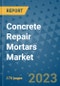 Concrete Repair Mortars Market Size Outlook and Opportunities Beyond 2023 - Market Share, Growth, Trends, Insights, Companies, and Countries to 2030 - Product Image