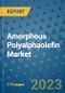Amorphous Polyalphaolefin Market Size Outlook and Opportunities Beyond 2023 - Market Share, Growth, Trends, Insights, Companies, and Countries to 2030 - Product Image