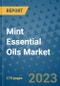 Mint Essential Oils Market Size Outlook and Opportunities Beyond 2023 - Market Share, Growth, Trends, Insights, Companies, and Countries to 2030 - Product Image