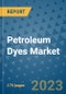 Petroleum Dyes Market Size Outlook and Opportunities Beyond 2023 - Market Share, Growth, Trends, Insights, Companies, and Countries to 2030 - Product Image