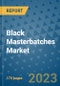 Black Masterbatches Market Size Outlook and Opportunities Beyond 2023 - Market Share, Growth, Trends, Insights, Companies, and Countries to 2030 - Product Image