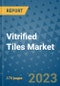 Vitrified Tiles Market Size Outlook and Opportunities Beyond 2023 - Market Share, Growth, Trends, Insights, Companies, and Countries to 2030 - Product Image