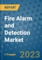 Fire Alarm and Detection Market Size Outlook and Opportunities Beyond 2023 - Market Share, Growth, Trends, Insights, Companies, and Countries to 2030 - Product Image