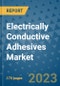 Electrically Conductive Adhesives Market Size Outlook and Opportunities Beyond 2023 - Market Share, Growth, Trends, Insights, Companies, and Countries to 2030 - Product Image