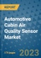 Automotive Cabin Air Quality Sensor Market Size Outlook and Opportunities Beyond 2023 - Market Share, Growth, Trends, Insights, Companies, and Countries to 2030 - Product Image