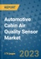 Automotive Cabin Air Quality Sensor Market Size Outlook and Opportunities Beyond 2023 - Market Share, Growth, Trends, Insights, Companies, and Countries to 2030 - Product Image