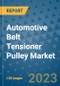 Automotive Belt Tensioner Pulley Market Size Outlook and Opportunities Beyond 2023 - Market Share, Growth, Trends, Insights, Companies, and Countries to 2030 - Product Image