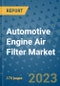 Automotive Engine Air Filter Market Size Outlook and Opportunities Beyond 2023 - Market Share, Growth, Trends, Insights, Companies, and Countries to 2030 - Product Image