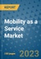 Mobility as a Service Market Size Outlook and Opportunities Beyond 2023 - Market Share, Growth, Trends, Insights, Companies, and Countries to 2030 - Product Image