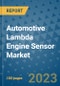 Automotive Lambda Engine Sensor Market Size Outlook and Opportunities Beyond 2023 - Market Share, Growth, Trends, Insights, Companies, and Countries to 2030 - Product Image