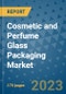 Cosmetic and Perfume Glass Packaging Market Size Outlook and Opportunities Beyond 2023 - Market Share, Growth, Trends, Insights, Companies, and Countries to 2030 - Product Image