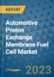 Automotive Proton Exchange Membrane Fuel Cell Market Size Outlook and Opportunities Beyond 2023 - Market Share, Growth, Trends, Insights, Companies, and Countries to 2030 - Product Image